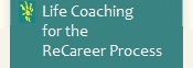 Life Coaching for the ReCareer Process